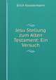 Jesu Stellung zum Alten Testament: Ein Versuch, Erich Klostermann 