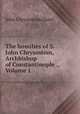 The homilies of S. John Chrysostom, Archbishop of Constantinople ., Volume 1, John Chrysostom Saint 