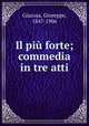 Il piu forte; commedia in tre atti, Giacosa, Giuseppe, 1847-1906 