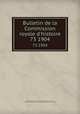 Bulletin de la Commission royale d`histoire. 73 1904, Commission royale d