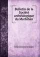 Bulletin de la Societe archeologique du Morbihan, 