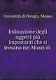 Indicazione degli oggetti piu importanti che si trovano nei Musei di ., 