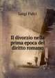 Il divorzio nella prima epoca del diritto romano, Luigi Fulci 