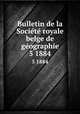 Bulletin de la Societe royale belge de geographie. 5 1884, Socie?te? royale belge de ge?ographie 