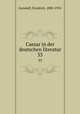 Caesar in der deutschen literatur. 33, Gundolf, Friedrich, 1880-1931 