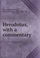 Herodotus, with a commentary, Herodotus,Blakesley, Joseph Williams, 1808-1885. ed 