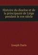 Histoire du diocese et de la principaute de Liege pendant le xve siecle, Joseph Daris 