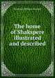 The home of Shakspere illustrated and described, Frederick William Fairholt 