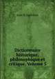Dictionnaire historique, philosophique et critique, Volume 5, Jean B. Ladvocat 