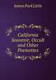 California Souvenir, Occult and Other Poemettes, James Park Little 
