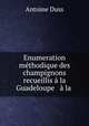 Enumeration methodique des champignons recueillis a la Guadeloupe & a la ., Antoine Duss 
