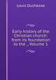 Early history of the Christian church: from its foundation to the ., Volume 1, Louis Duchesne 