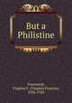 But a Philistine, Townsend, Virginia F. (Virginia Frances), 1836-1920 