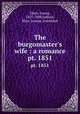 The burgomaster`s wife : a romance. pt. 1851, Ebers, Georg, 1837-1898,Safford, Mary Joanna, translator 
