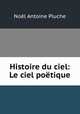 Histoire du ciel: Le ciel poetique, Noel Antoine Pluche 