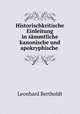 Historischkritische Einleitung in sammtliche kanonische und apokryphische ., Leonhard Bertholdt 