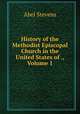 History of the Methodist Episcopal Church in the United States of ., Volume 1, Stevens Abel 