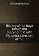 History of the Boyd family and descendants: with historical sketches of the ., William Philip Boyd 
