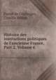 Histoire des institutions politiques de l`ancienne France, Part 2, Volume 6, Fustel de Coulanges, Camille Jullian 
