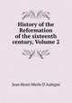 History of the Reformation of the sixteenth century, Volume 2, J.H. Merle d