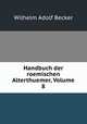 Handbuch der roemischen Alterthuemer, Volume 8, Wilhelm Adolf Becker 