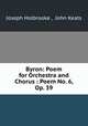 Byron: Poem for Orchestra and Chorus : Poem No. 6, Op. 39, Joseph Holbrooke , John Keats 