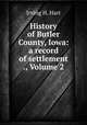 History of Butler County, Iowa: a record of settlement ., Volume 2, Irving H. Hart 