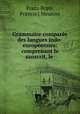 Grammaire comparee des langues indo-europeennes: comprenant le sanscrit, le ., Franz Bopp, Francis ( Meunier 