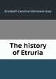 The history of Etruria., Elizabeth Caroline Johnstone Gray 