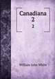 Canadiana. 2, William John White 
