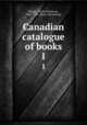 Canadian catalogue of books. 1, Haight, Willet Ricketson, 1855-1925. [from old catalog] 