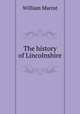 The history of Lincolnshire, William Marrat 