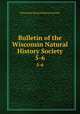 Bulletin of the Wisconsin Natural History Society. 5-6, Wisconsin Natural History Society 