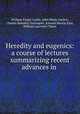Heredity and eugenics: a course of lectures summarizing recent advances in ., William Ernest Castle, John Merle Coulter, Charles Benedict Davenport, Edward Murray East, William Lawrence Tower 