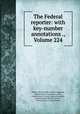 The Federal reporter: with key-number annotations ., Volume 224, District of Columbia. Court of Appeals, United States. Commerce Court, United States. Circuit Court of Appeals, United States. District Courts, United States. Circuit Courts 