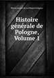 Histoire generale de Pologne, Volume 1, Pierre Joseph de La Pimpie Solignac 