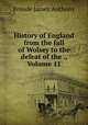 History of England from the fall of Wolsey to the defeat of the ., Volume 11, Froude James Anthony 