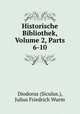 Historische Bibliothek, Volume 2, Parts 6-10, Diodorus (Siculus.), Julius Friedrich Wurm 