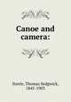 Canoe and camera:, Steele, Thomas Sedgwick, 1845-1903 