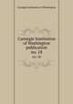 Carnegie Institution of Washington publication. no. 18, Carnegie Institution of Washington 