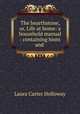 The hearthstone, or, Life at home: a household manual : containing hints and ., Laura Carter Holloway 