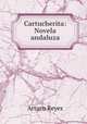 Cartucherita: Novela andaluza, Arturo Reyes 