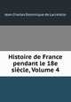 Histoire de France pendant le 18e siecle, Volume 4, Jean Charles Dominique de Lacretelle 