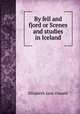 By fell and fjord or Scenes and studies in Iceland, Elizabeth Jane Oswald 