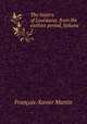 The history of Louisiana: from the earliest period, Volume 2, Francois-Xavier Martin 