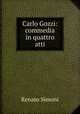 Carlo Gozzi: commedia in quattro atti, Renato Simoni 