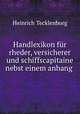 Handlexikon fur rheder, versicherer und schiffscapitaine nebst einem anhang ., Heinrich Tecklenborg 