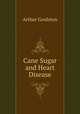 Cane Sugar and Heart Disease, Arthur Goulston 