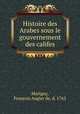 Histoire des Arabes sous le gouvernement des califes., Francois Augier de Marigny 