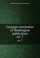 Carnegie Institution of Washington publication. no. 7, Carnegie Institution of Washington 